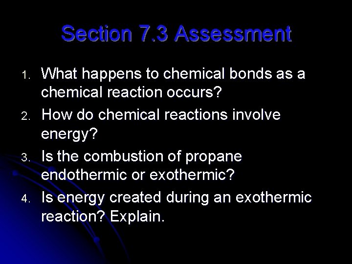 Section 7. 3 Assessment 1. 2. 3. 4. What happens to chemical bonds as