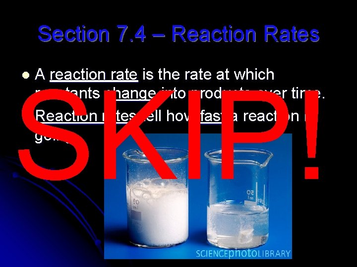 Section 7. 4 – Reaction Rates A reaction rate is the rate at which