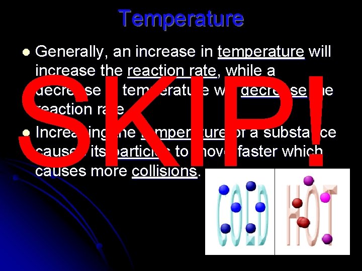 Temperature Generally, an increase in temperature will increase the reaction rate, while a decrease