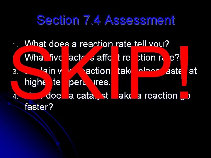 Section 7. 4 Assessment SKIP! 1. 2. 3. 4. What does a reaction rate