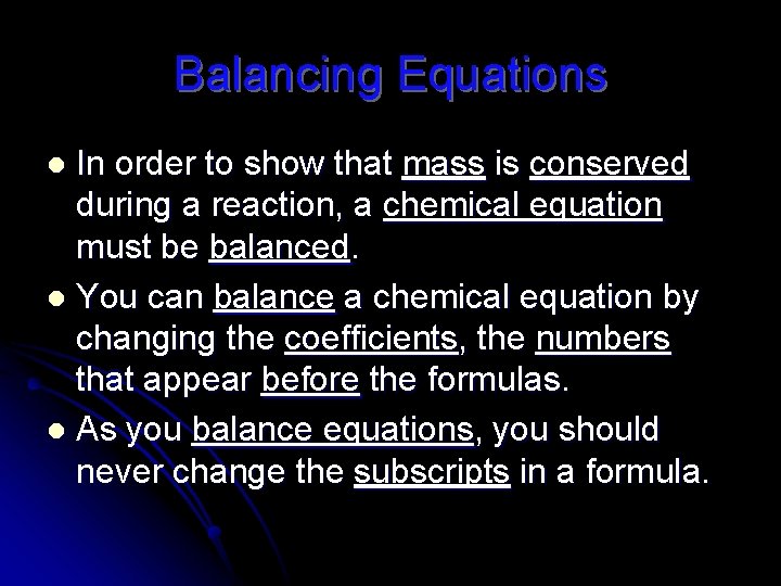 Balancing Equations In order to show that mass is conserved during a reaction, a