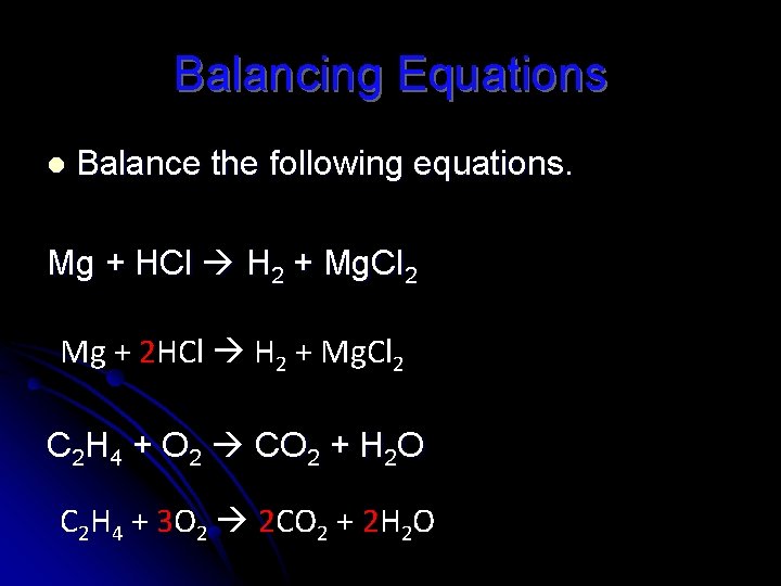 Balancing Equations l Balance the following equations. Mg + HCl H 2 + Mg.