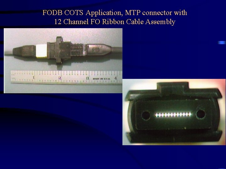 FODB COTS Application, MTP connector with 12 Channel FO Ribbon Cable Assembly » Pictures