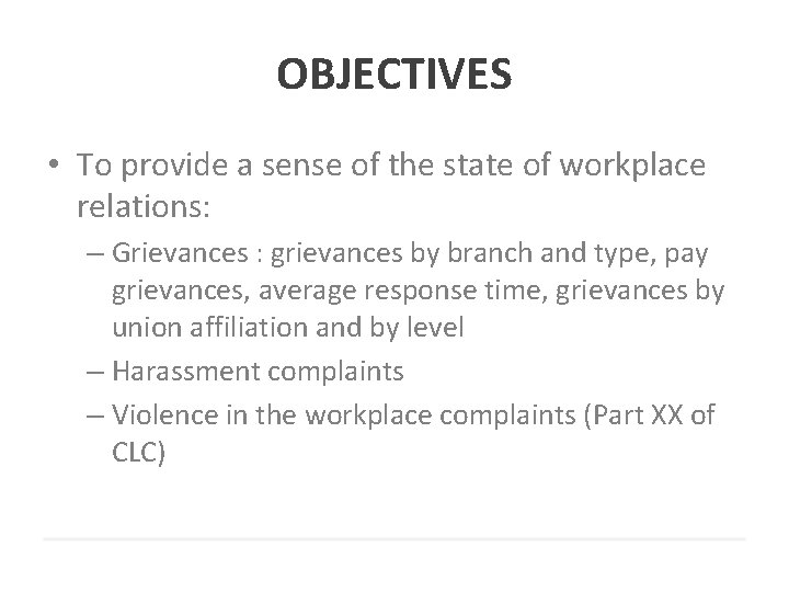 OBJECTIVES • To provide a sense of the state of workplace relations: – Grievances