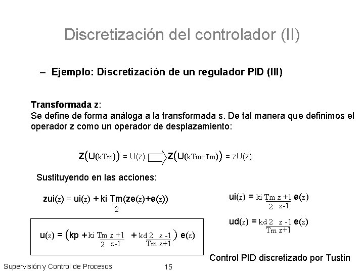 Discretización del controlador (II) – Ejemplo: Discretización de un regulador PID (III) Transformada z: