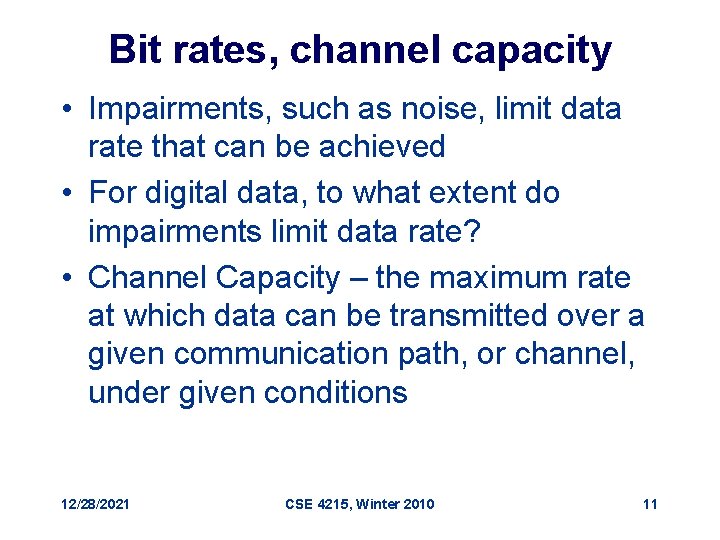 Bit rates, channel capacity • Impairments, such as noise, limit data rate that can