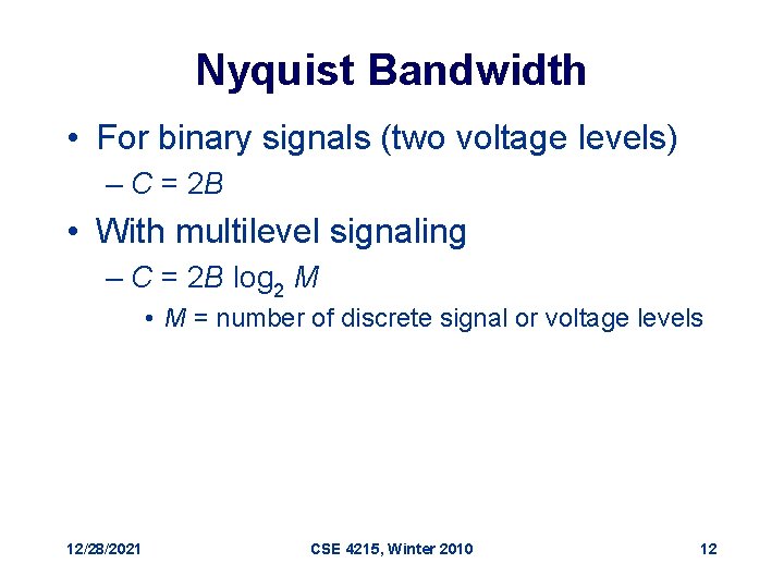 Nyquist Bandwidth • For binary signals (two voltage levels) – C = 2 B