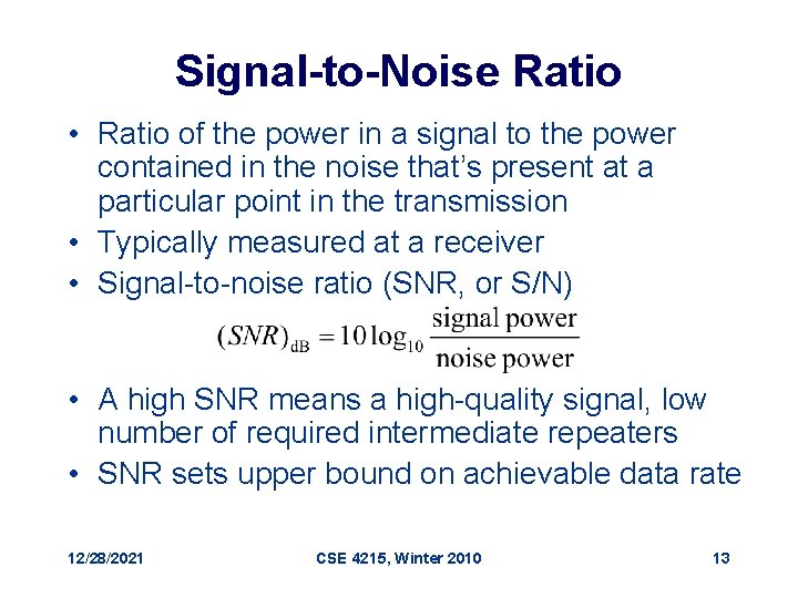 Signal-to-Noise Ratio • Ratio of the power in a signal to the power contained