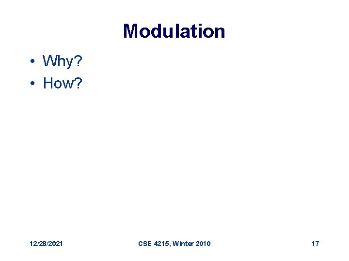 Modulation • Why? • How? 12/28/2021 CSE 4215, Winter 2010 17 