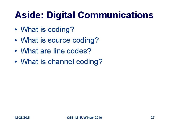 Aside: Digital Communications • • What is coding? What is source coding? What are