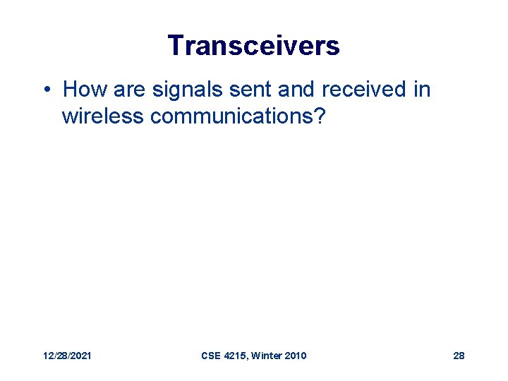 Transceivers • How are signals sent and received in wireless communications? 12/28/2021 CSE 4215,