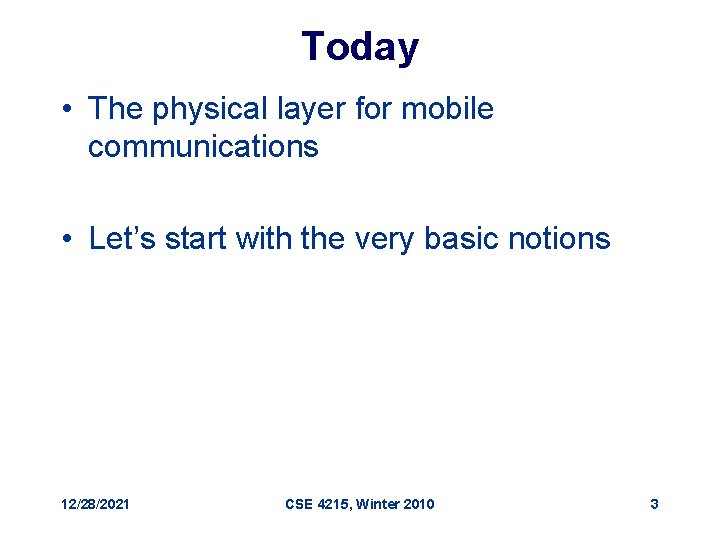 Today • The physical layer for mobile communications • Let’s start with the very