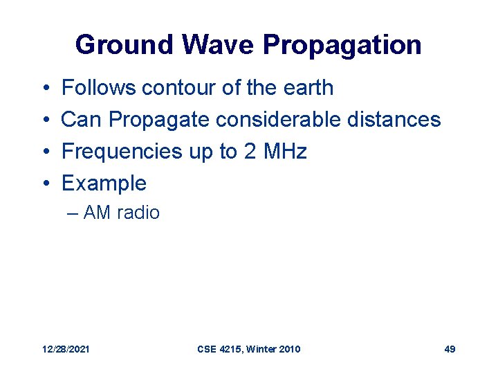 Ground Wave Propagation • • Follows contour of the earth Can Propagate considerable distances