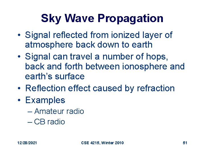Sky Wave Propagation • Signal reflected from ionized layer of atmosphere back down to