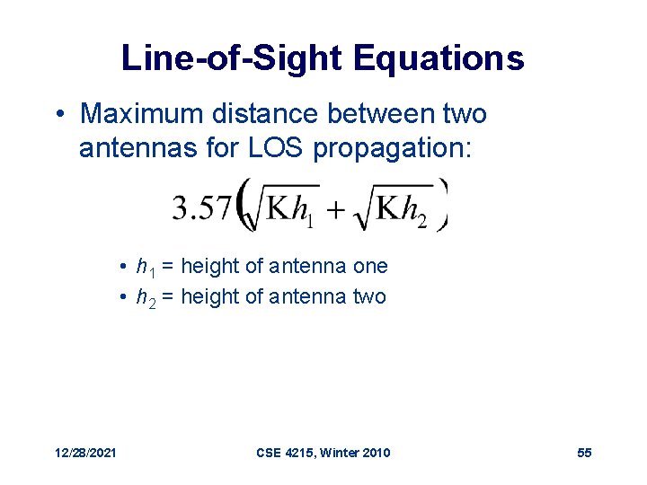 Line-of-Sight Equations • Maximum distance between two antennas for LOS propagation: • h 1