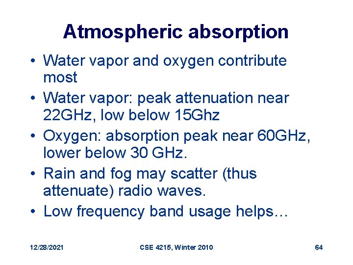 Atmospheric absorption • Water vapor and oxygen contribute most • Water vapor: peak attenuation