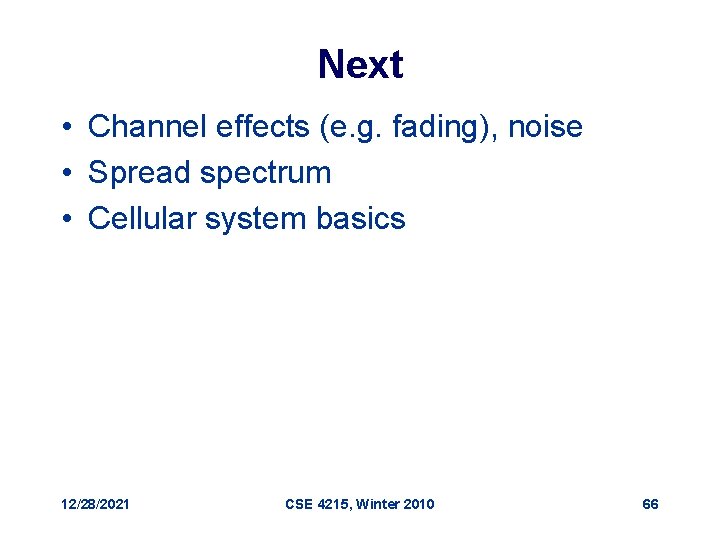 Next • Channel effects (e. g. fading), noise • Spread spectrum • Cellular system