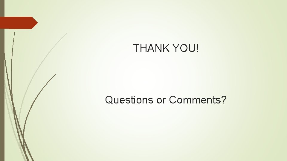 THANK YOU! Questions or Comments? THANK YOU! Questions or Comments?