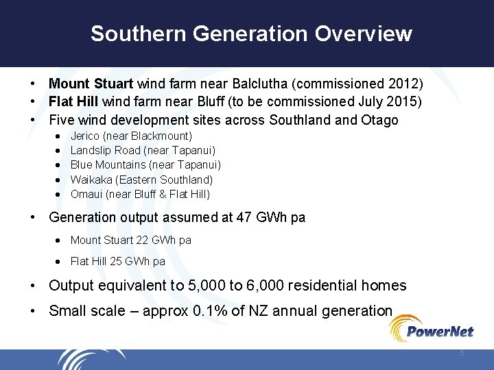 Southern Generation Overview • Mount Stuart wind farm near Balclutha (commissioned 2012) • Flat