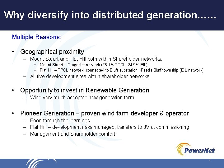 Why diversify into distributed generation…… Multiple Reasons; • Geographical proximity – Mount Stuart and