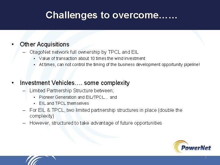 Challenges to overcome…… • Other Acquisitions – Otago. Net network full ownership by TPCL
