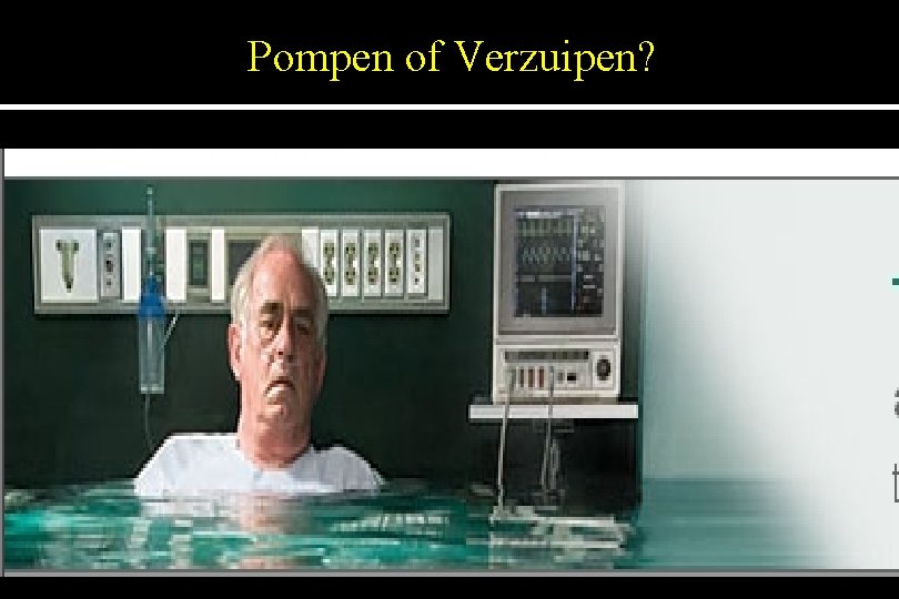 Pompen of Verzuipen? 