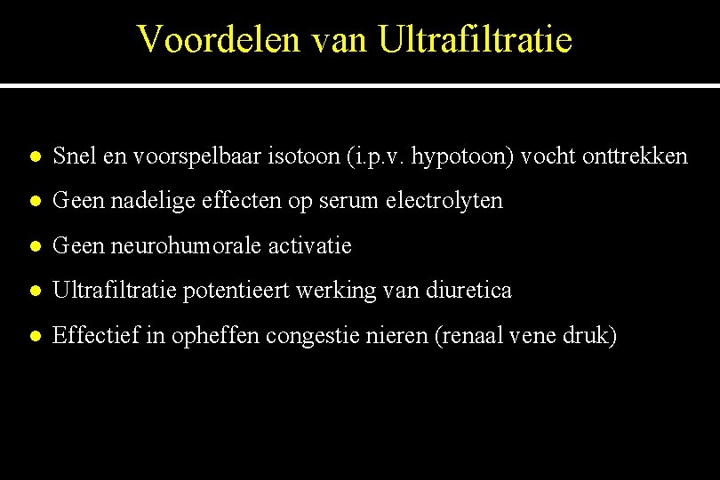 Voordelen van Ultrafiltratie l Snel en voorspelbaar isotoon (i. p. v. hypotoon) vocht onttrekken