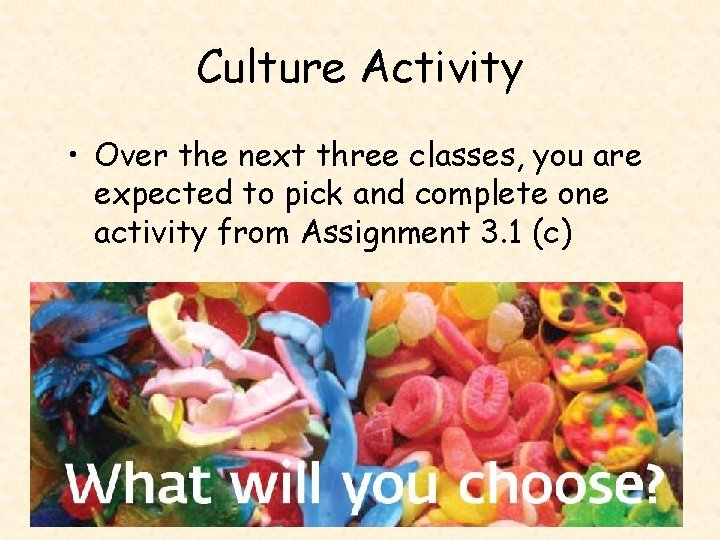 Culture Activity • Over the next three classes, you are expected to pick and
