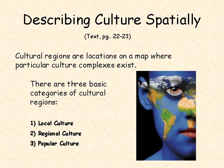 Describing Culture Spatially (Text, pg. . 22 -23) Cultural regions are locations on a