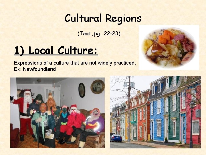 Cultural Regions (Text, pg. . 22 -23) 1) Local Culture: Expressions of a culture