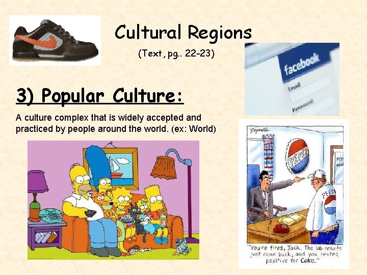 Cultural Regions (Text, pg. . 22 -23) 3) Popular Culture: A culture complex that