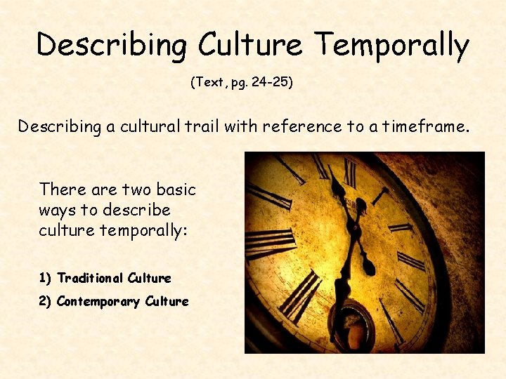 Describing Culture Temporally (Text, pg. 24 -25) Describing a cultural trail with reference to