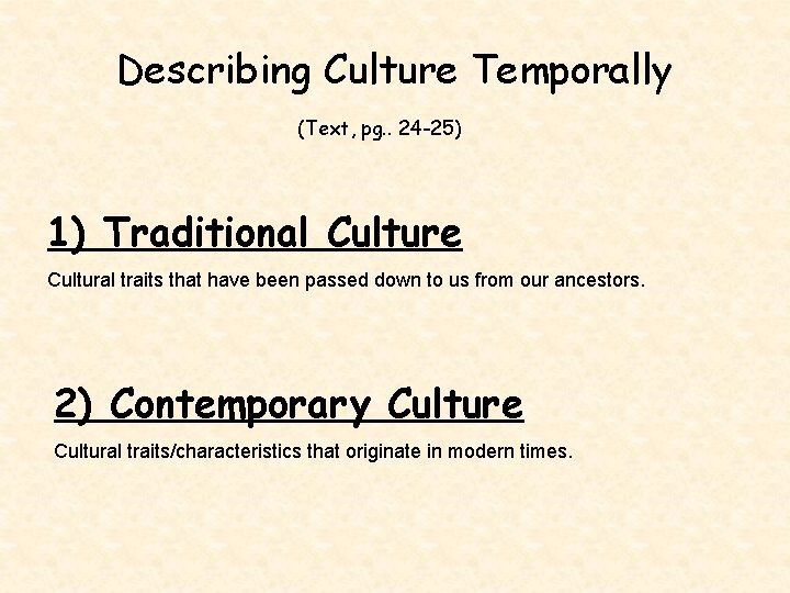 Describing Culture Temporally (Text, pg. . 24 -25) 1) Traditional Culture Cultural traits that