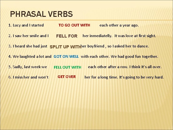 PHRASAL VERBS 1. Lucy and I started 2. I saw her smile and I