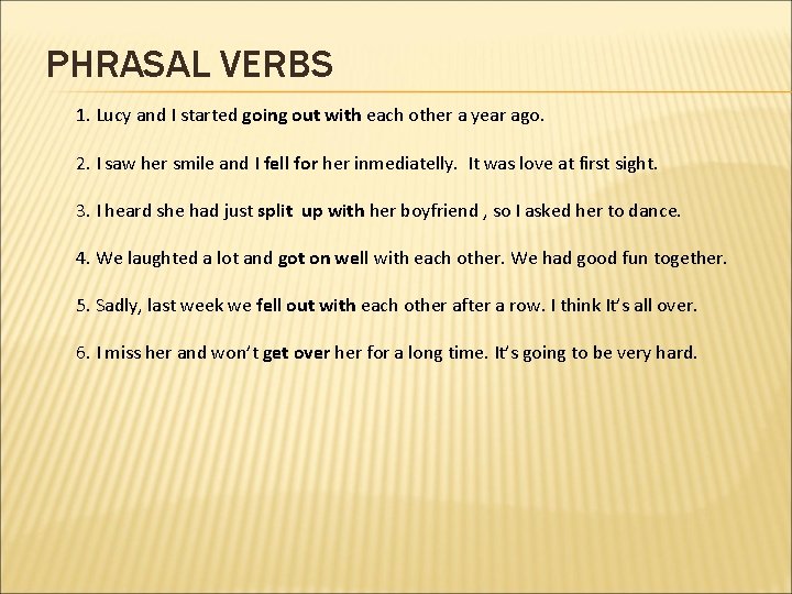 PHRASAL VERBS 1. Lucy and I started going out with each other a year