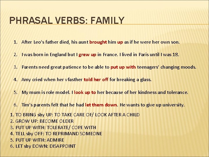 PHRASAL VERBS: FAMILY 1. After Leo’s father died, his aunt brought him up as