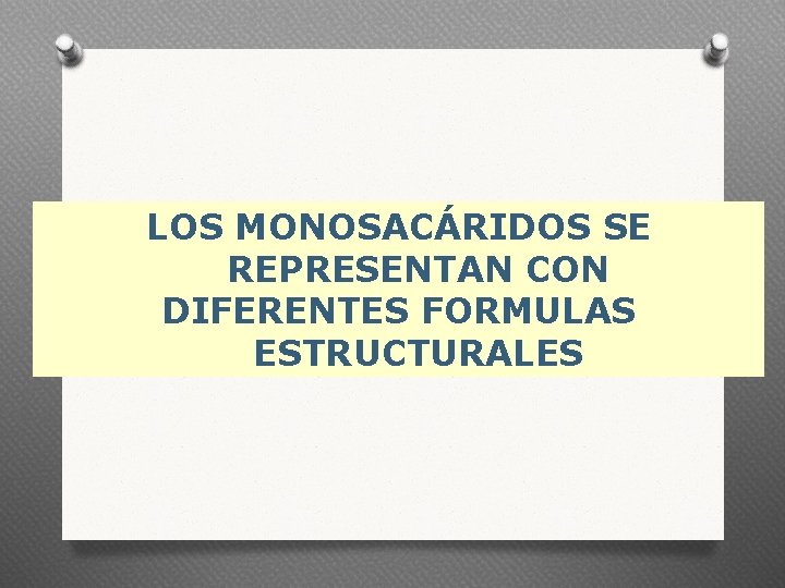 LOS MONOSACÁRIDOS SE REPRESENTAN CON DIFERENTES FORMULAS ESTRUCTURALES 