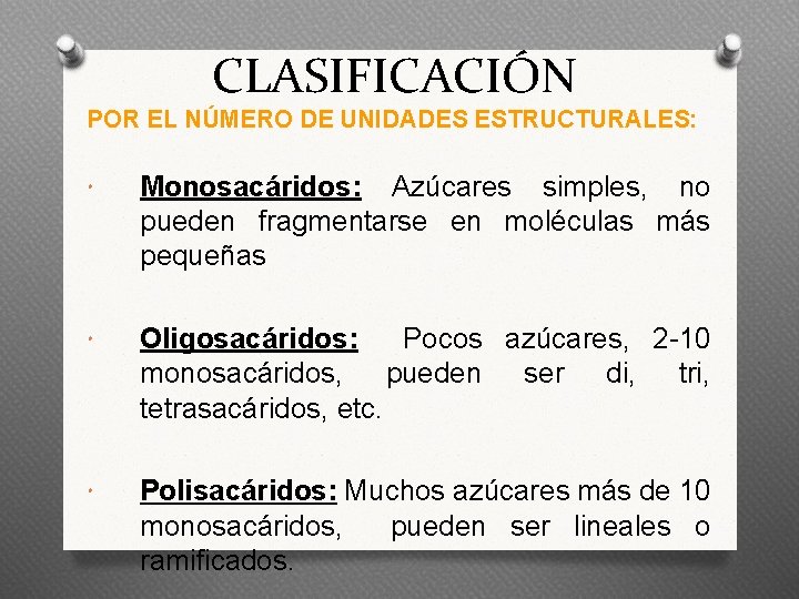 CLASIFICACIÓN POR EL NÚMERO DE UNIDADES ESTRUCTURALES: Monosacáridos: Azúcares simples, no pueden fragmentarse en