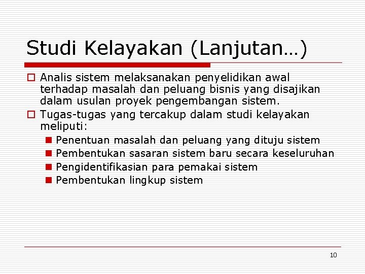 Studi Kelayakan (Lanjutan…) o Analis sistem melaksanakan penyelidikan awal terhadap masalah dan peluang bisnis