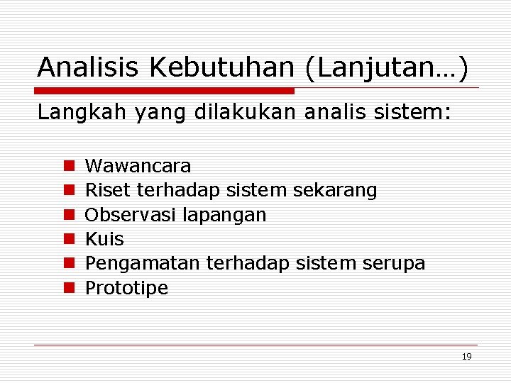 Analisis Kebutuhan (Lanjutan…) Langkah yang dilakukan analis sistem: n n n Wawancara Riset terhadap