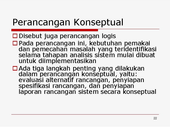 Perancangan Konseptual o Disebut juga perancangan logis o Pada perancangan ini, kebutuhan pemakai dan