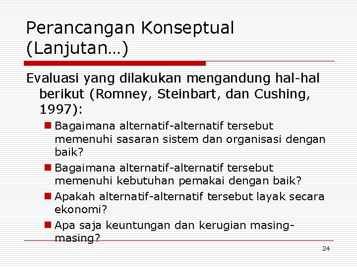 Perancangan Konseptual (Lanjutan…) Evaluasi yang dilakukan mengandung hal-hal berikut (Romney, Steinbart, dan Cushing, 1997):