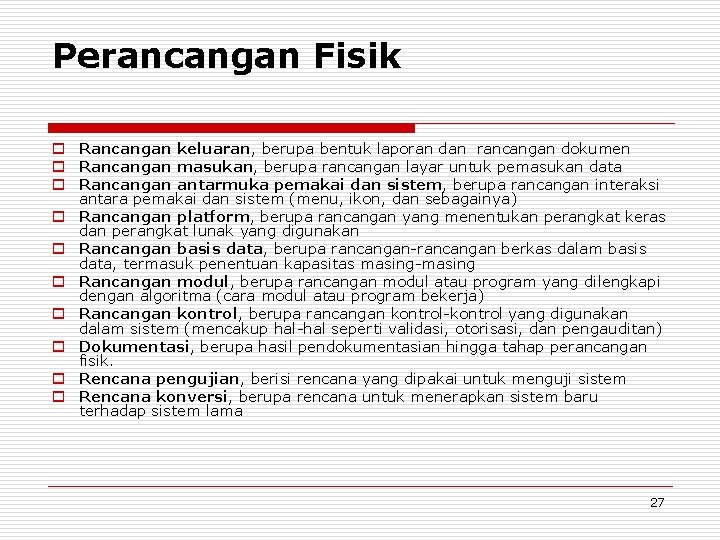 Perancangan Fisik o Rancangan keluaran, berupa bentuk laporan dan rancangan dokumen o Rancangan masukan,