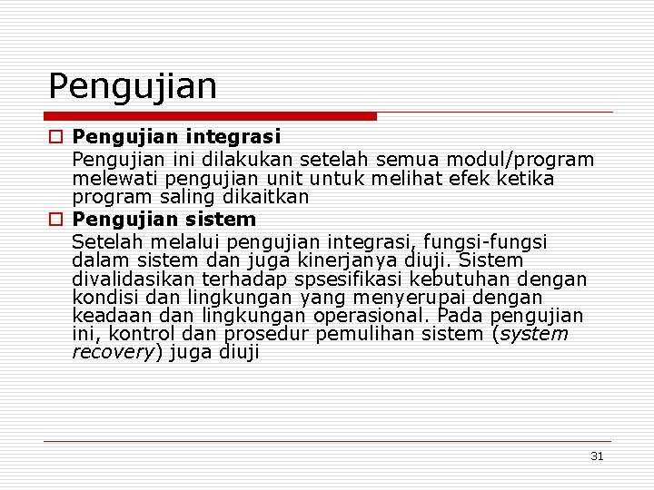 Pengujian o Pengujian integrasi Pengujian ini dilakukan setelah semua modul/program melewati pengujian unit untuk