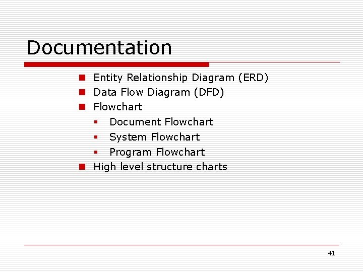 Documentation n Entity Relationship Diagram (ERD) n Data Flow Diagram (DFD) n Flowchart §