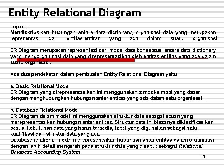 Entity Relational Diagram Tujuan : Mendiskripsikan hubungan antara data dictionary, organisasi data yang merupakan