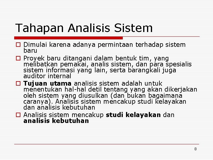 Tahapan Analisis Sistem o Dimulai karena adanya permintaan terhadap sistem baru o Proyek baru