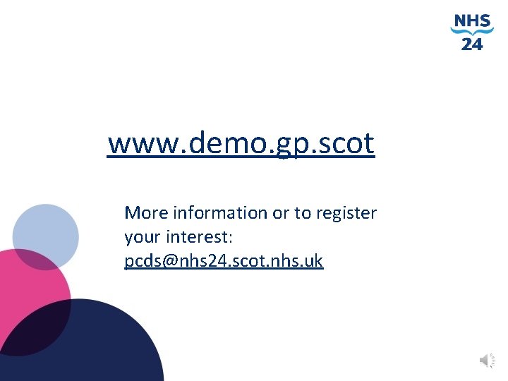 www. demo. gp. scot More information or to register your interest: pcds@nhs 24. scot.