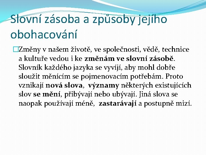 Slovní zásoba a způsoby jejího obohacování �Změny v našem životě, ve společnosti, vědě, technice