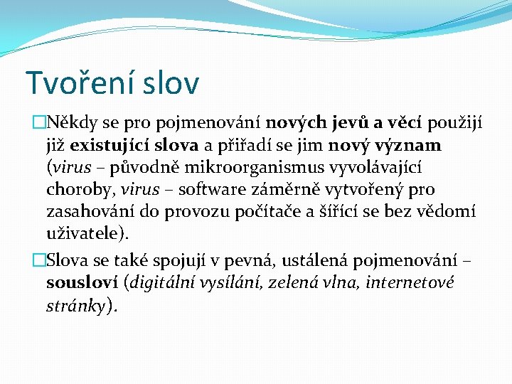 Tvoření slov �Někdy se pro pojmenování nových jevů a věcí použijí již existující slova